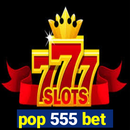 pop 555 bet